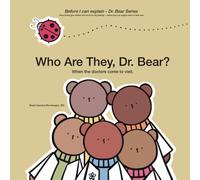 Who Are They, Dr. Bear?: When the doctors come to visit. (Before I Can Explain - Dr. Bear Series)
