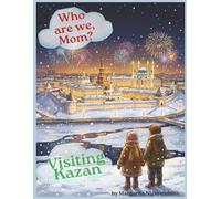 Who Are We, Mom? Visiting Kazan: A Children’s Heritage Book