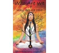 Who Are We? Why Are We Here?: A Fascinating Look Into The Parallels Of Spirituality And Science As Never Seen Before.