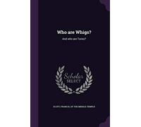 Who are Whigs?: And who are Tories?