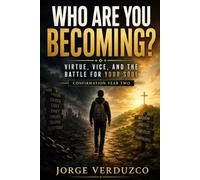 Who Are You Becoming?: Virtue, Vice, And The Battle For Your Soul