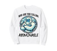 Who Are You Calling Abominable Funny Yeti Sasquatch Sweatshirt