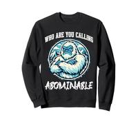 Who Are You Calling Abominable Funny Yeti Sasquatch Sweatshirt