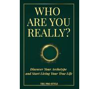 WHO ARE YOU REALLY?: Discover Your Archetype and Start Living Your True Life (TruProStyle Series)