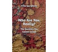 Who Are You, Really? The Question You Cannot Escape: 1 (Kassiorn: The Light Through Time)