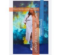 Who are You to Judge?: Short Stories of Finding Faith EXTENDED VERSION