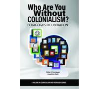 Who Are You Without Colonialism? : Pedagogies of Liberation