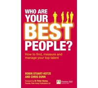 Who Are Your Best People?: How to find, measure and manage your top talent (Financial Times Series)