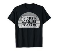 Who Ate All The Pussy Bold Retro Humor T-Shirt
