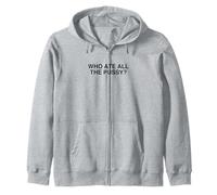 Who Ate All The Pussy Funny Offensive Trendy Novelty Meme Zip Hoodie
