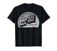Who Ate All The Pussy Retro Humor Question T-Shirt