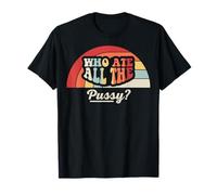 Who Ate All The Pussy Retro Humor T-Shirt