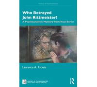 Who Betrayed John Rittmeister? : A Psychoanalytic Mystery from Nazi Berlin