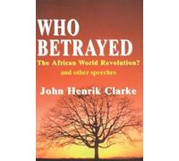 Who Betrayed the African World Revolution?: And Other Speeches