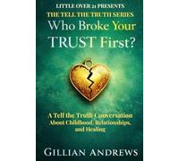 Who Broke Your Trust First?: A Tell the Truth Conversation About Childhood, Relationships, and Healing (Tell the Truth Series)