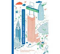 Who Built That? Skyscrapers: An Introduction to Skyscrapers and Their Architects