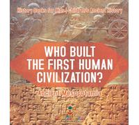 Who Built the First Human Civilization? Ancient Mesopotamia - History Books for Kids | Children's Ancient History