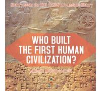 Who Built the First Human Civilization? Ancient Mesopotamia - History Books for Kids Children's Ancient History
