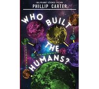 Who Built The Humans? (Sci-Fi Collections)