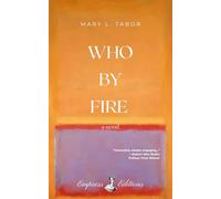 WHO BY FIRE: A Novel