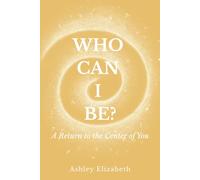 Who Can I Be?: A Return to the Center of You