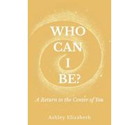 Who Can I Be?: A Return to the Center of You