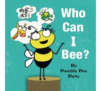 Who Can I Bee? (Bumble Bee Betty Books)