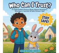 Who Can I Trust?: A Child Safety Picture Book About Strangers, Secrets, and Safe Grown-Ups (Ages 4-8) (Safe & Sound)