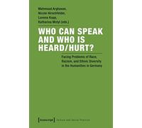 Who Can Speak and Who Is Heard/Hurt?: Facing Problems of Race, Racism, and Ethnic Diversity in the Humanities in Germany (Culture and Social Practice)