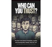 Who Can You Trust? The Real Truth About Friendship, Loyalty, and Knowing Who's Really There for You: A Self-Help Guide for When You're Tired of Fake Friends (Improve Your Life)