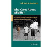 Who Cares About Wildlife?: Social Science Concepts for Exploring Human-Wildlife Relationships and Conservation Issues