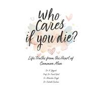 Who Cares if You Die?: Life Truths from the Heart of Common Man
