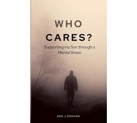 Who Cares?: Supporting my son through a mental illness