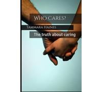 Who Cares?: The truth about caring