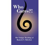 Who Cares?! The Unique Teaching of Ramesh S. Balsekar