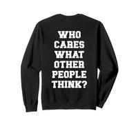 Who Cares What Other People Think Motivational Quote ON BACK Sweatshirt