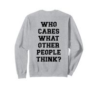 Who Cares What Other People Think Motivational Quote ON BACK Sweatshirt