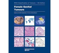WHO classification of female genital tumours: Who Classification of Tumours: 4 (World Health Organization Classification of Tumours)