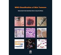 WHO Classification of Skin Tumours: WHO Classification of Tumours, Volume 11 (World Health Organization classification of tumours)