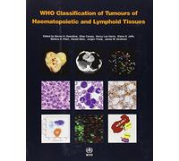 WHO classification of tumours of haematopoietic and lymphoid tissues: International Agency for Research on Cancer (World Health Organization classification of tumours)