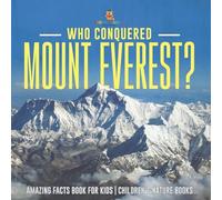 Who Conquered Mount Everest? Amazing Facts Book for Kids Children's Nature Books