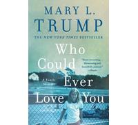 Who Could Ever Love You : A Family Memoir