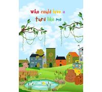 Who could love a turd like me: A Tale of Friendship and Acceptance