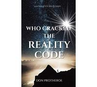 Who Cracked the Reality Code: Science, Psychology, the Mind of God, and Me