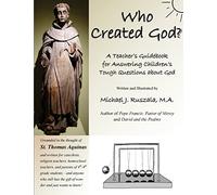 Who Created God?: A Teacher's Guidebook for Answering Children's Tough Questions about God