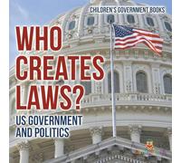 Who Creates Laws? US Government and Politics Children's Government Books