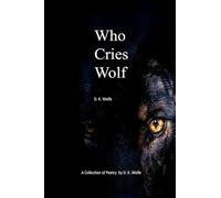 Who Cries Wolf: A collection of poetry by D. K Wolfe