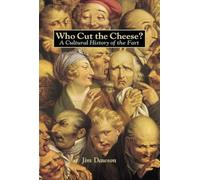Who Cut the Cheese?: A Cultural History of the Fart
