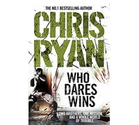 Who Dares Wins: a full-blooded, explosive military thriller from the multi-bestselling Chris Ryan