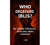 Who Deceived Iblis?: By whose influence did he defy Allah's command?